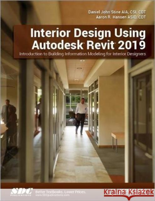 Interior Design Using Autodesk Revit 2019 Aaron R. Hansen Daniel John Stine  9781630571832