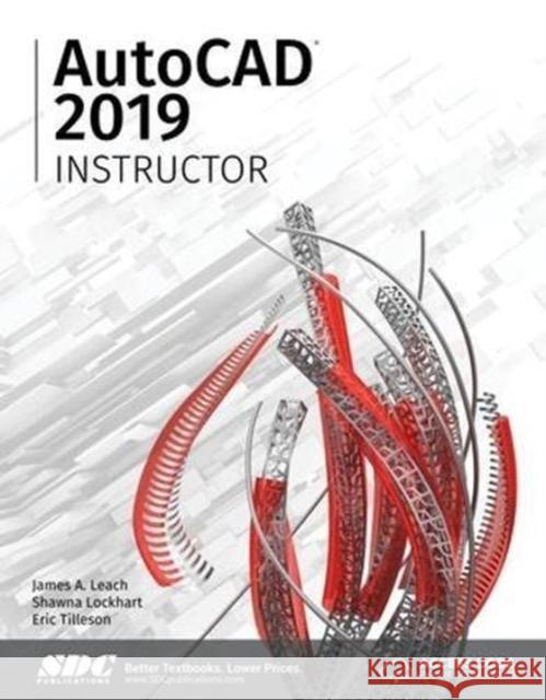 AutoCAD 2019 Instructor James A. Leach Shawna Lockhart Eric Tilleson 9781630571849