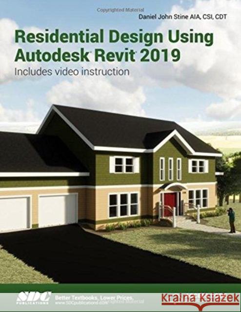 Residential Design Using Autodesk Revit 2019 Daniel John Stine   9781630571870 SDC Publications