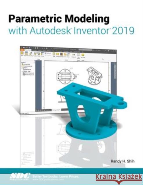 Parametric Modeling with Autodesk Inventor 2019 Randy Shih 9781630571979 SDC Publications