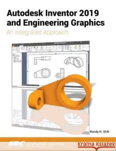 Autodesk Inventor 2019 and Engineering Graphics Randy Shih   9781630572020 SDC Publications