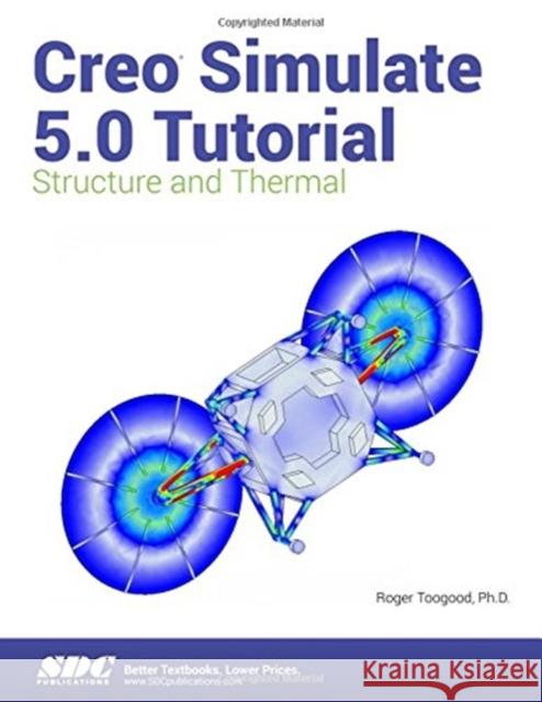 Creo Simulate 5.0 Tutorial Roger Toogood 9781630572082 Taylor and Francis