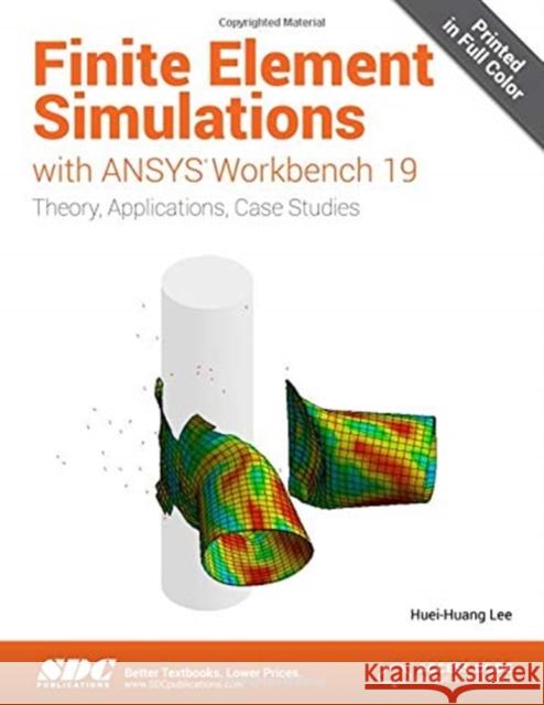 Finite Element Simulations with Ansys Workbench 19 Lee, Huei-Huang 9781630572112 SDC Publications