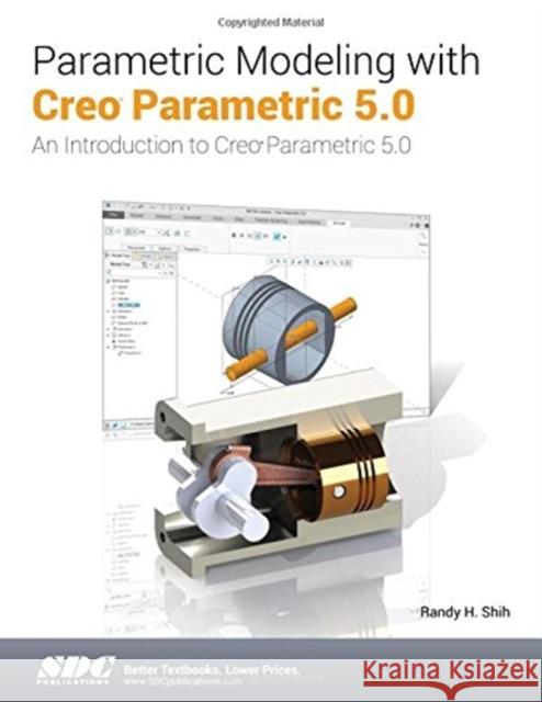 Parametric Modeling with Creo Parametric 5.0 Randy H. Shih 9781630572129 Taylor and Francis