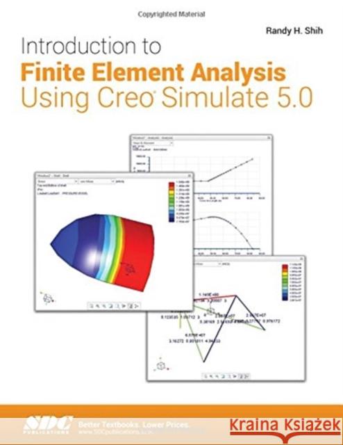 Introduction to Finite Element Analysis Using Creo Simulate 5.0 Randy H. Shih 9781630572143 Taylor and Francis