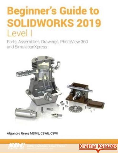 Beginner's Guide to SOLIDWORKS 2019 - Level I Alejandro Reyes   9781630572204 SDC Publications