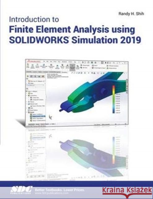 Introduction to Finite Element Analysis Using Solidworks Simulation 2019 Shih, Randy 9781630572358