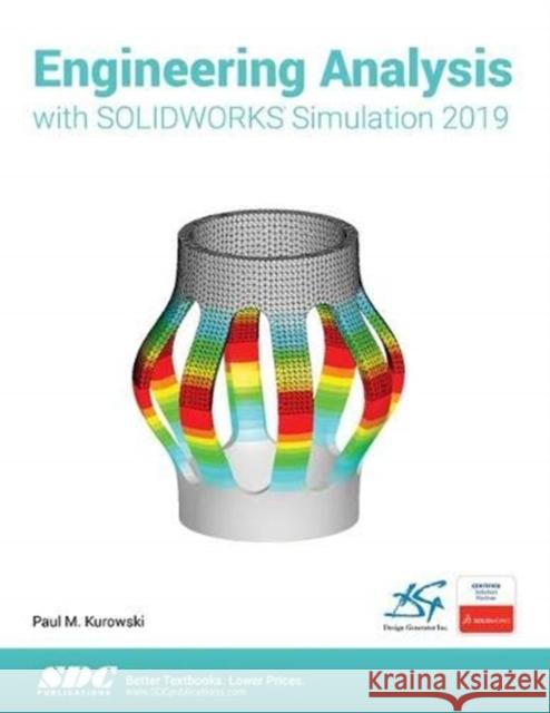 Engineering Analysis with Solidworks Simulation 2019 Kurowski, Paul 9781630572372