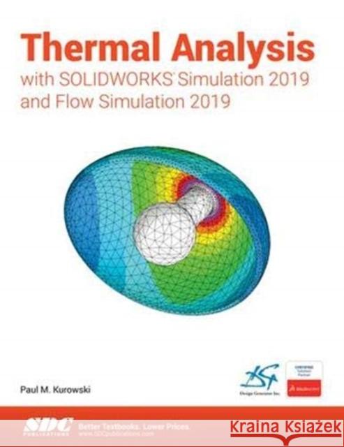 Thermal Analysis with Solidworks Simulation 2019 Kurowski, Paul 9781630572426 Taylor & Francis (ML)
