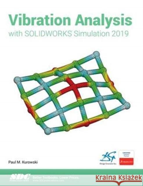 Vibration Analysis with Solidworks Simulation 2019 Kurowski, Paul 9781630572433