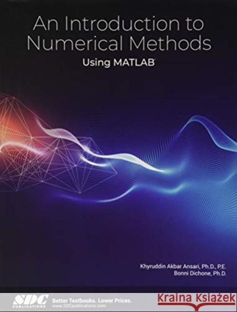 An Introduction to Numerical Methods Using MATLAB K. Akbar Ansari, Bonni Dichone 9781630572457 Taylor and Francis