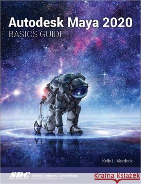 Autodesk Maya 2020 Basics Guide Kelly Murdock 9781630572556