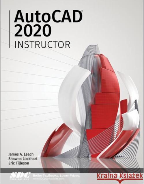 AutoCAD 2020 Instructor James A. Leach Shawna Lockhart Eric Tilleson 9781630572570