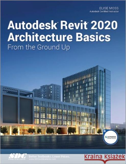 Autodesk Revit 2020 Architecture Basics Elise Moss   9781630572631 SDC Publications