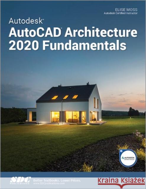 Autodesk AutoCAD Architecture 2020 Fundamentals Elise Moss   9781630572648 SDC Publications