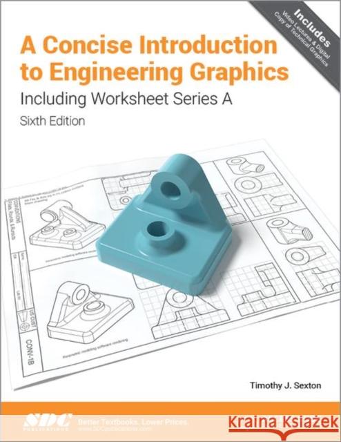 A Concise Introduction to Engineering Graphics (5th Ed.) Including Worksheet Series a Sexton, Timothy 9781630572785