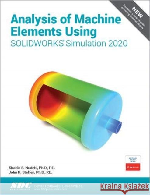 Analysis of Machine Elements Using Solidworks Simulation 2020 Nudehi, Shahin 9781630573126 SDC Publications