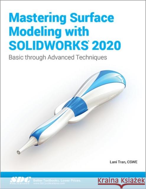 Mastering Surface Modeling with Solidworks 2020 Tran, Lani 9781630573294