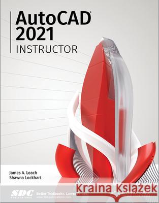 AutoCAD 2021 Instructor Shawna Lockhart, James Leach 9781630573362 SDC Publications