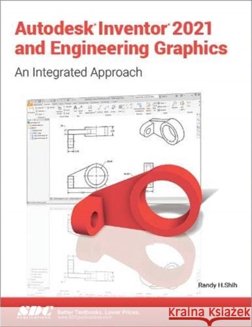 Autodesk Inventor 2021 and Engineering Graphics Randy Shih 9781630573409 SDC Publications