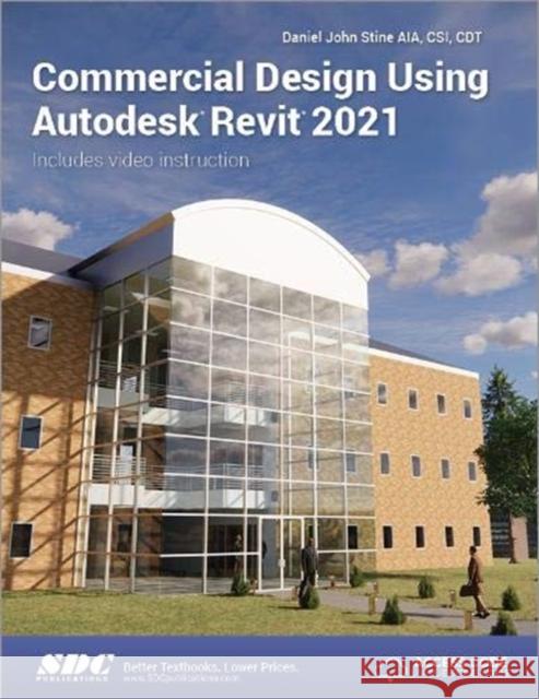 Commercial Design Using Autodesk Revit 2021 Daniel John Stine 9781630573515 SDC Publications