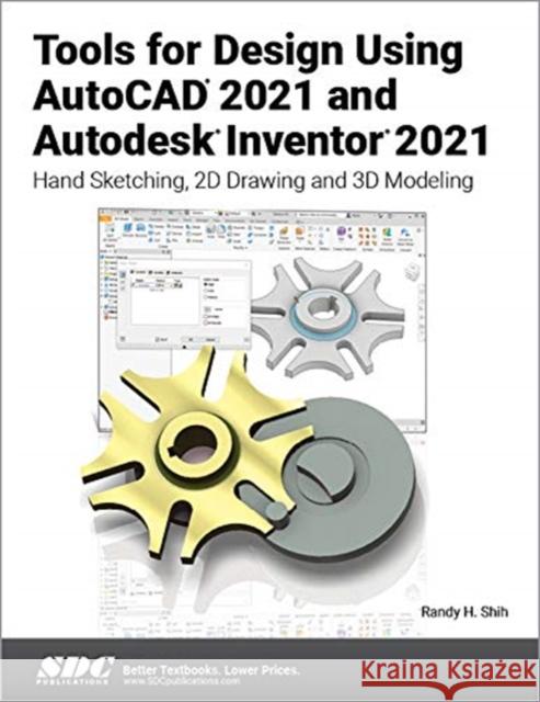 Tools for Design Using AutoCAD 2021 and Autodesk Inventor 2021 Randy Shih 9781630573539 SDC Publications