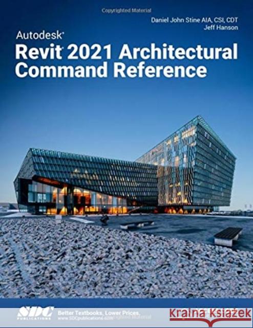 Autodesk Revit 2021 Architectural Command Reference Jeff Hanson, Daniel John Stine 9781630573553 SDC Publications