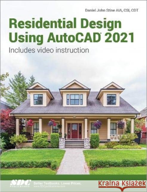 Residential Design Using AutoCAD 2021 Daniel John Stine 9781630573690 SDC Publications