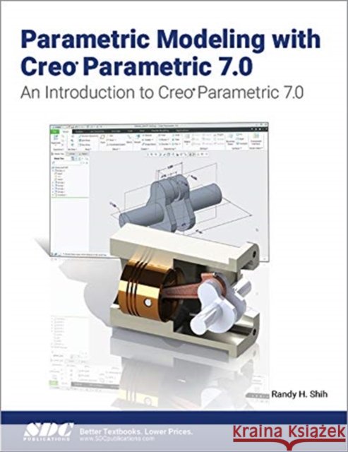 Parametric Modeling with Creo Parametric 7.0 Randy H. Shih 9781630573768