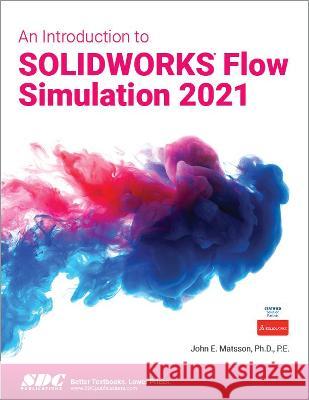 An Introduction to Solidworks Flow Simulation 2021 Matsson, John 9781630573850 SDC Publications