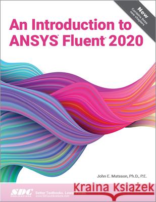 An Introduction to ANSYS Fluent 2020 John Matsson 9781630573966 SDC Publications