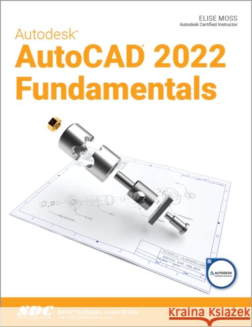 Autodesk AutoCAD 2022 Fundamentals Elise Moss 9781630573997 SDC Publications