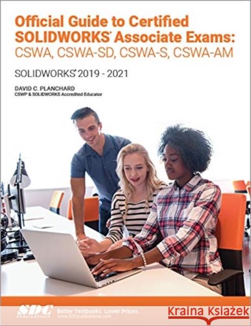 Official Guide to Certified Solidworks Associate Exams: Cswa, Cswa-Sd, Cswsa-S, Cswa-Am: Solidworks 2019-2021 Planchard, David C. 9781630574215 SDC Publications