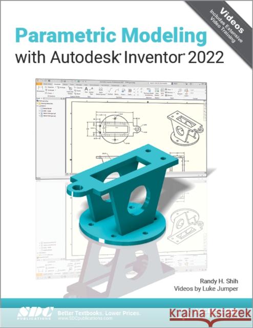 Parametric Modeling with Autodesk Inventor 2022 Randy H. Shih, Luke Jumper 9781630574222 SDC Publications