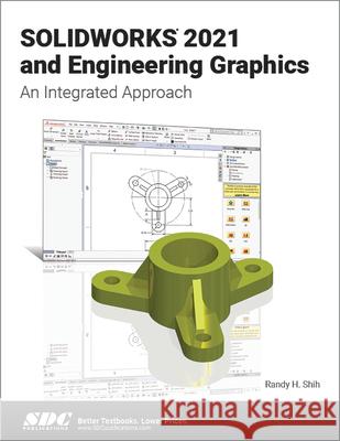 Solidworks 2021 and Engineering Graphics: An Integrated Approach Shih, Randy H. 9781630574239 SDC Publications