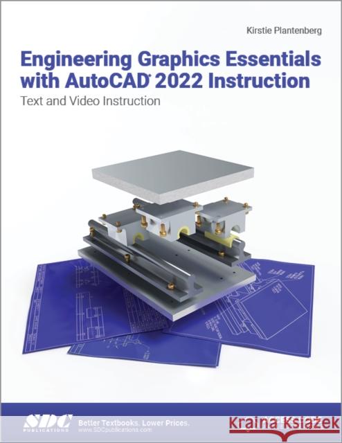 Engineering Graphics Essentials with AutoCAD 2022 Instruction: Text and Video Instruction Kirstie Plantenberg 9781630574345 SDC Publications (Schroff Development Corpora