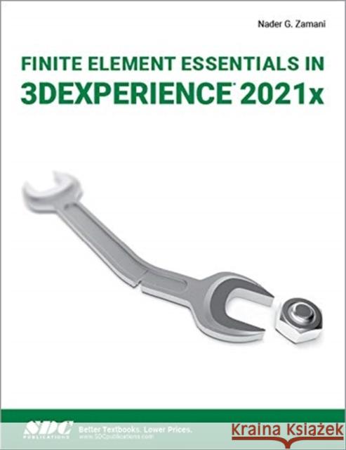 Finite Element Essentials in 3dexperience 2021x Zamani, Nader G. 9781630574536 SDC Publications