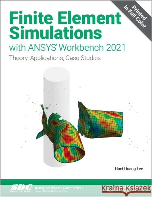Finite Element Simulations with Ansys Workbench 2021 Huei-Huang Lee 9781630574567