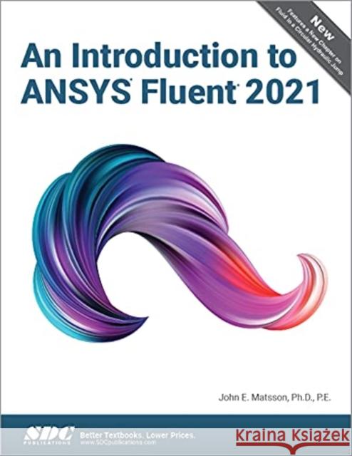 An Introduction to Ansys Fluent 2021 John E. Matsson 9781630574628 SDC Publications