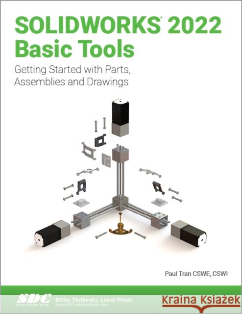 Solidworks 2022 Basic Tools: Getting Started with Parts, Assemblies and Drawings Tran, Paul 9781630574642