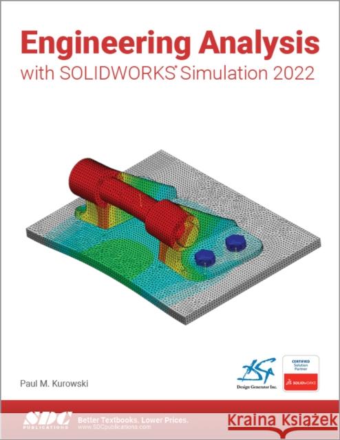 Engineering Analysis with Solidworks Simulation 2022 Kurowski, Paul 9781630574697 SDC Publications