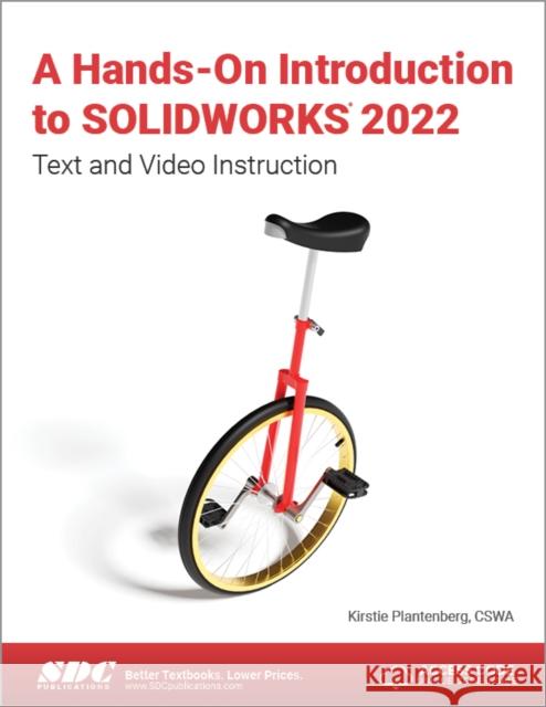 A Hands-On Introduction to Solidworks 2022: Text and Video Instruction Plantenberg, Kirstie 9781630574734 SDC Publications (Schroff Development Corpora