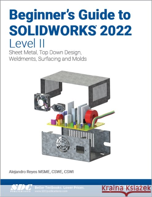 Beginner's Guide to Solidworks 2022 - Level II Alejandro Reyes 9781630574741 SDC Publications