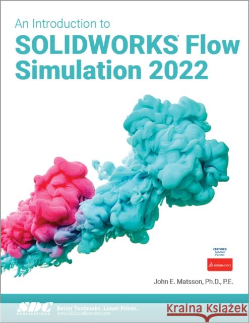 An Introduction to Solidworks Flow Simulation 2022 John E. Matsson 9781630574802 SDC Publications