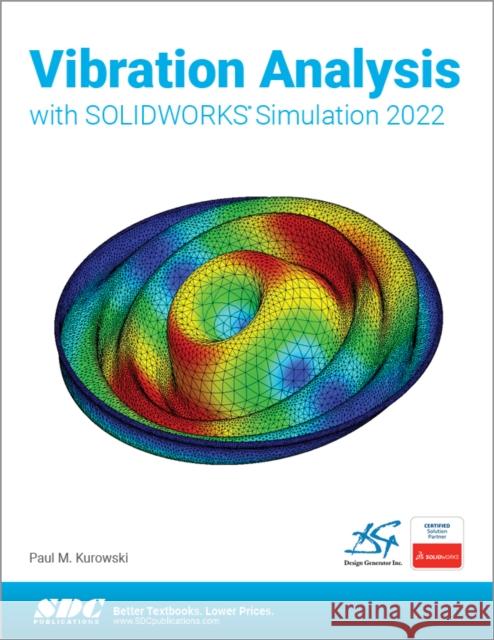 Vibration Analysis with Solidworks Simulation 2022 Kurowski, Paul 9781630574888 SDC Publications (Schroff Development Corpora