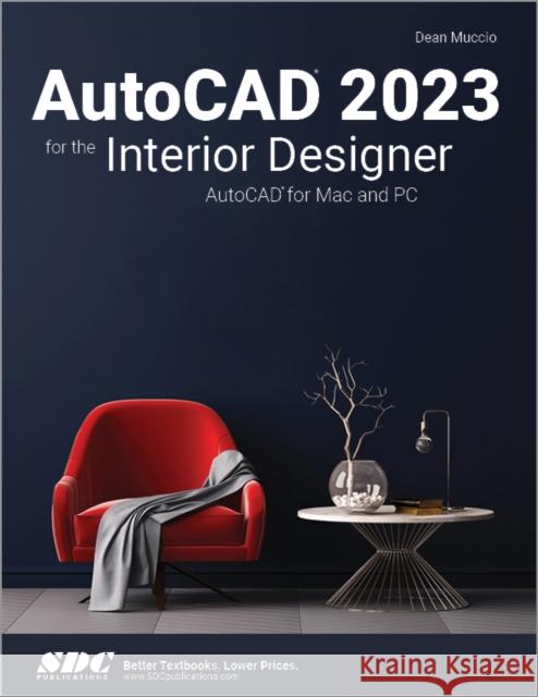 AutoCAD 2023 for the Interior Designer: AutoCAD for Mac and PC Dean Muccio 9781630574970 SDC Publications