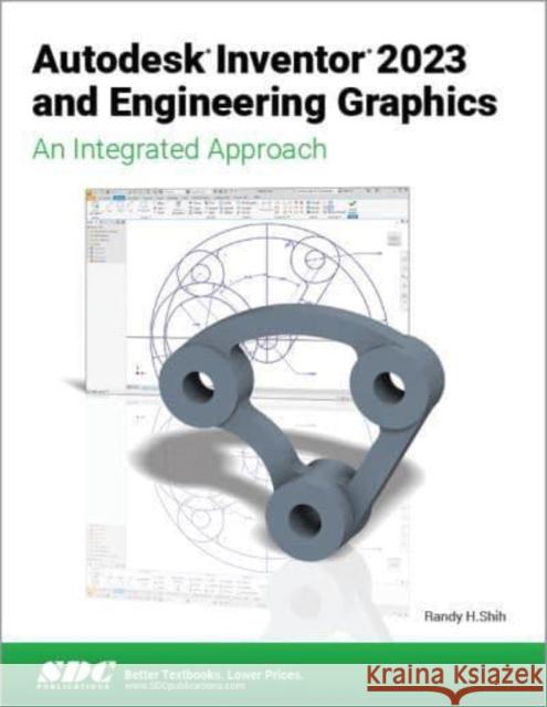 Autodesk Inventor 2023 and Engineering Graphics: An Integrated Approach Shih, Randy H. 9781630575021