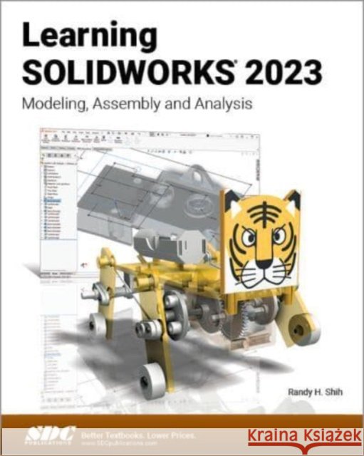 Learning SOLIDWORKS 2023: Modeling, Assembly and Analysis Randy H. Shih 9781630575595