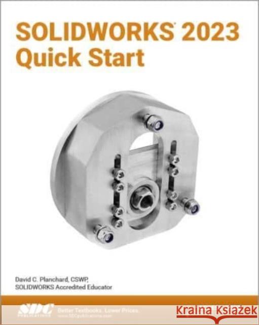 SOLIDWORKS 2023 Quick Start David C. Planchard   9781630575601 SDC Publications