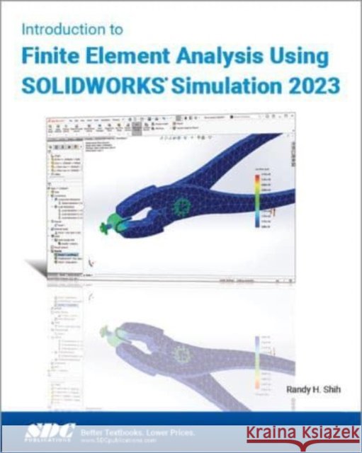 Introduction to Finite Element Analysis Using SOLIDWORKS Simulation 2023 Randy H. Shih 9781630575656